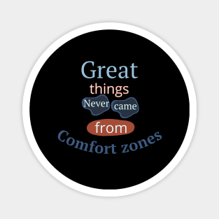 Great Things Never Came From Comfort Zones Magnet